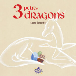 3 petits dragons les contes de sacha batoufflet éditions big pepper