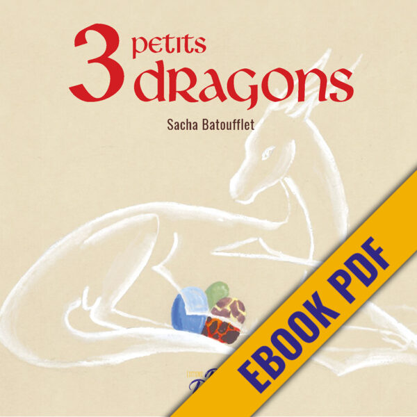 3 PETITS DRAGONS Sacha Batoufflet éditions big pepper version ebbok e-book pdf